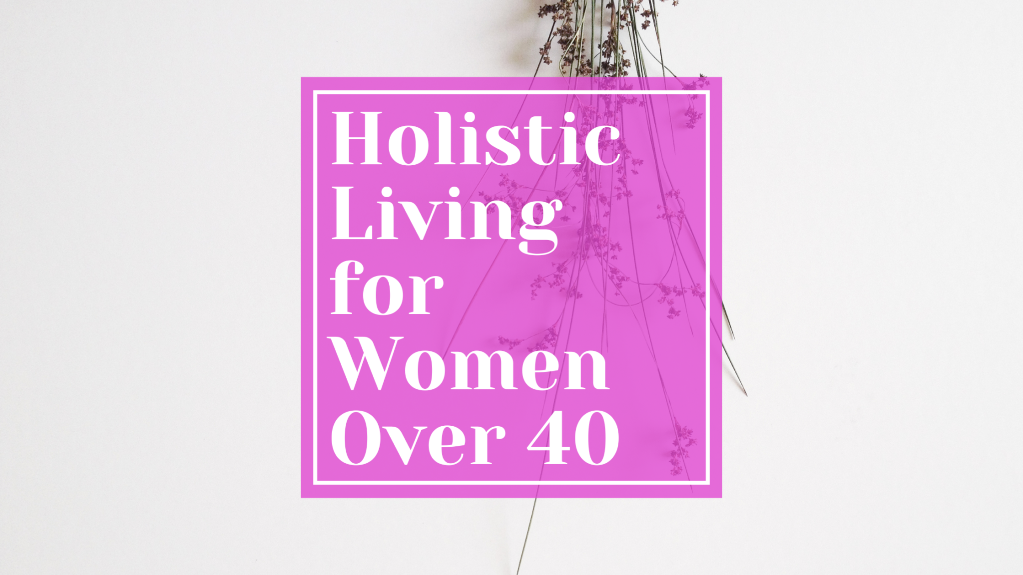 holistic-living-for-women-over-40