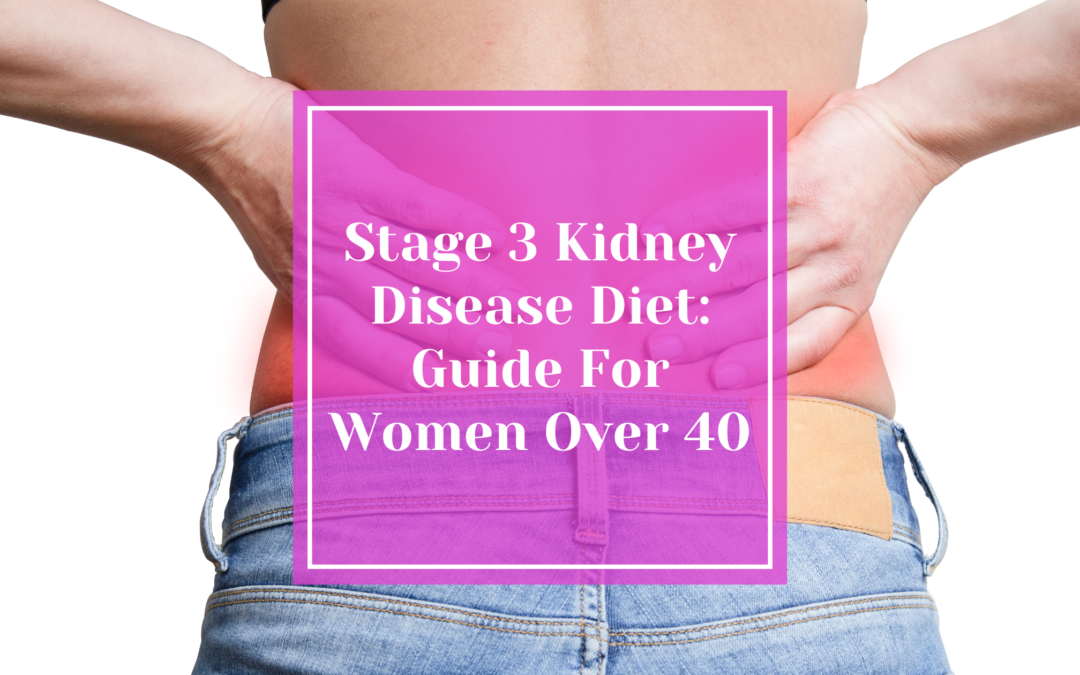 Stage 3 Kidney Disease Diet: Guide For Women Over 40