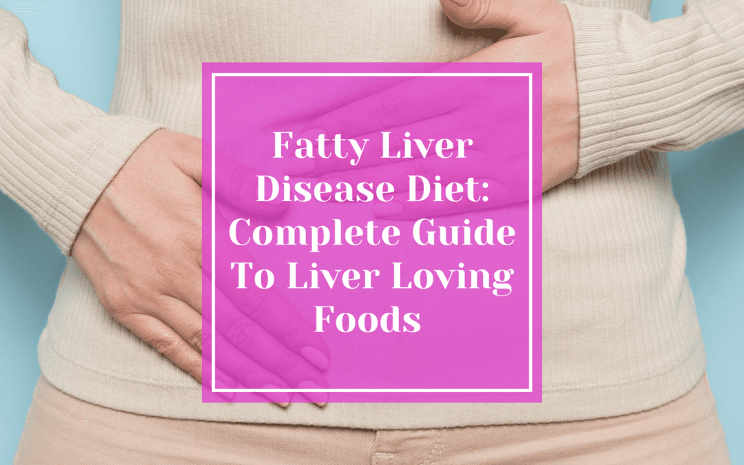 Fatty Liver Disease Diet: Complete Guide to Liver Loving Foods (2025)