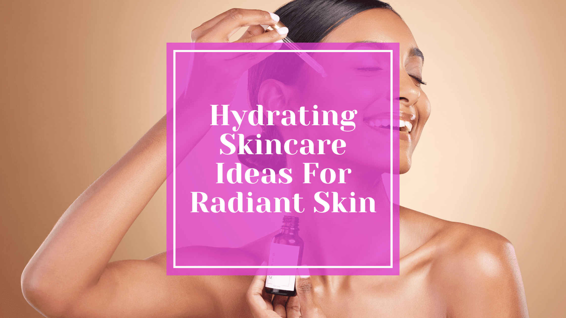 Hydrating Skincare Ideas hydrating-skincare-ideas