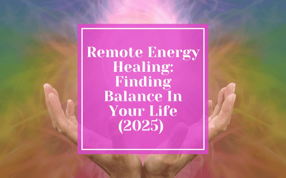 Remote Energy Healing: Finding Balance in Your Busy Life in 2025 and Beyond