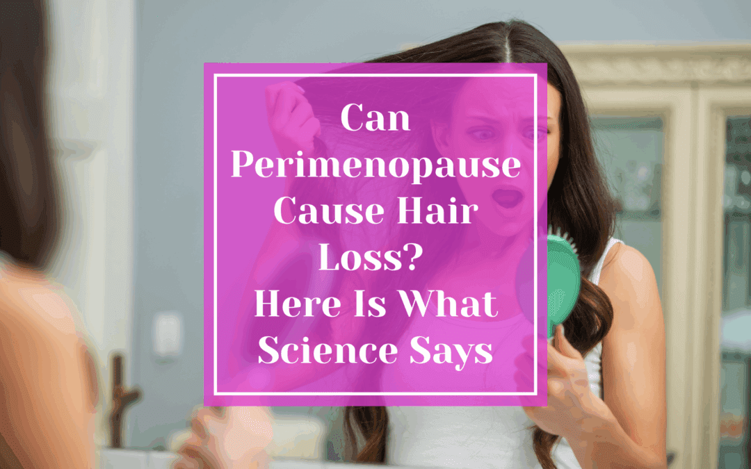 Can Perimenopause Cause Hair Loss? The Science Behind Thinning Hair After 40